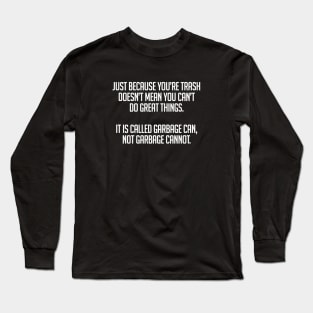 Garbage Can Not Garbage Cannot Long Sleeve T-Shirt